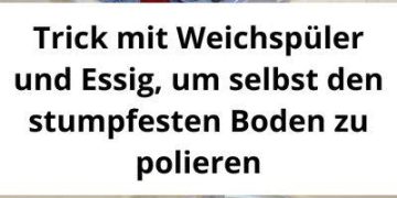 Geben Sie Weichspüler und Essig hinzu, um selbst die stumpfsten Böden zu polieren